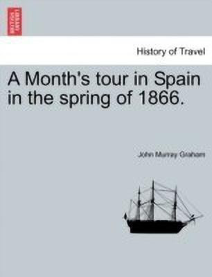 A Month's Tour in Spain in the Spring of 1866.(English, Paperback, Graham John Murray)