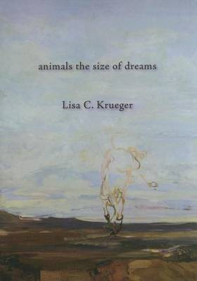 animals the size of dreams(English, Hardcover, Krueger Lisa C.)