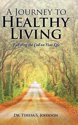 A Journey to Healthy Living(English, Hardcover, Johnson Dr Teresa S)