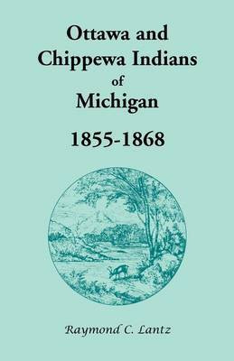 Ottawa and Chippewa Indians of Michigan, 1855-1868(English, Paperback, Lantz Raymond C)