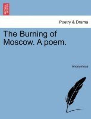 The Burning of Moscow. a Poem.(English, Paperback, Anonymous)