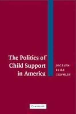The Politics of Child Support in America(English, Hardcover, Crowley Jocelyn Elise)