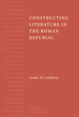 Constructing Literature in the Roman Republic(English, Hardcover, Goldberg Sander M.)