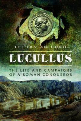 Lucullus: The Life and and Campaigns of a Roman Conqueror(English, Hardcover, Fratantuono Lee)