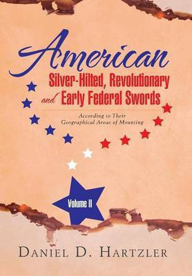 American Silver-Hilted, Revolutionary and Early Federal Swords Volume II(English, Hardcover, Hartzler Daniel D)