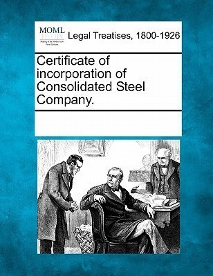Certificate of Incorporation of Consolidated Steel Company.(English, Paperback, unknown)