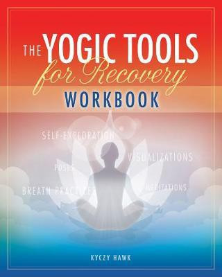The Yogic Tools for Recovery Workbook(English, Paperback, Hawk Kyczy)