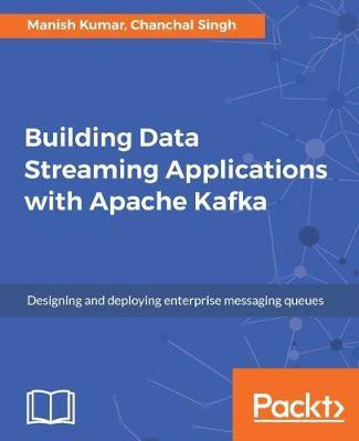 Building Data Streaming Applications with Apache Kafka(English, Electronic book text, Kumar Manish)