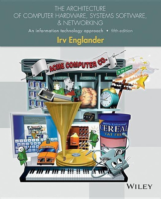 The Architecture of Computer Hardware, Systems Software, & Networking - An Information Technology Approach, Fifth Edition(English, Paperback, Englander I)