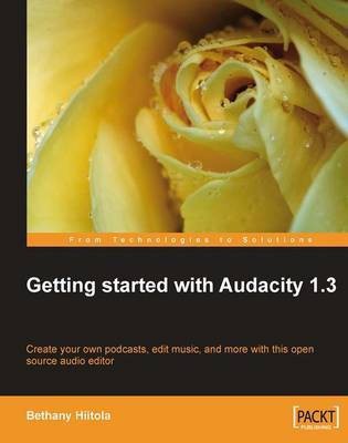 Getting started with Audacity 1.3(English, Electronic book text, Hiitola Bethany)