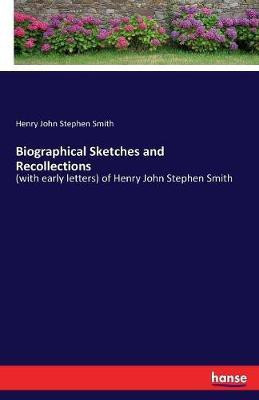 Biographical Sketches and Recollections(English, Paperback, Smith Henry John Stephen)
