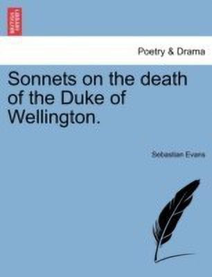 Sonnets on the Death of the Duke of Wellington.(English, Paperback, Evans Sebastian)