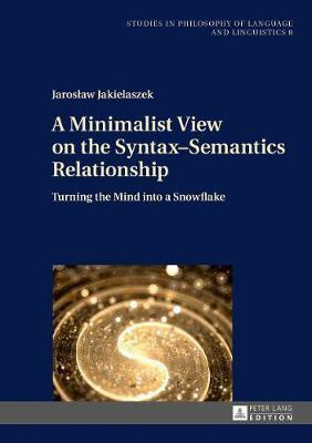 A Minimalist View on the Syntax-Semantics Relationship(English, Hardcover, Jakielaszek Jaroslaw)
