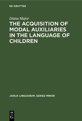The Acquisition of Modal Auxiliaries in the Language of Children(English, Electronic book text, Major Diana)