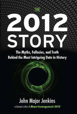 The 2012 Story  - The Myths, Fallacies, and Truth Behind the Most Intriguing Date in History(English, Hardcover, Jenkins John Major)