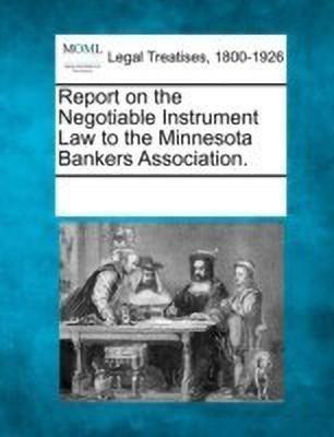 Report on the Negotiable Instrument Law to the Minnesota Bankers Association.(English, Paperback, unknown)