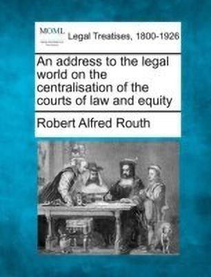An Address to the Legal World on the Centralisation of the Courts of Law and Equity(English, Paperback, Routh Robert Alfred)