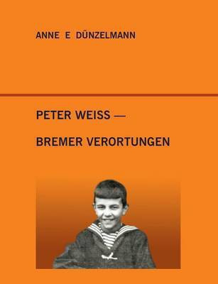 Peter Weiss - Bremer Verortungen(German, Paperback, Duenzelmann Anne E)