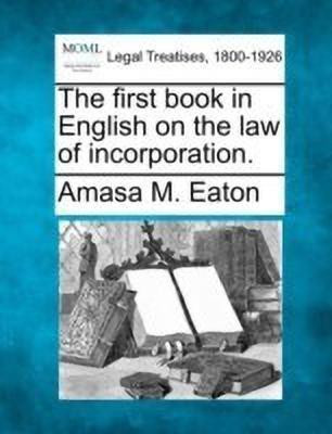 The First Book in English on the Law of Incorporation.(English, Paperback, Eaton Amasa M)