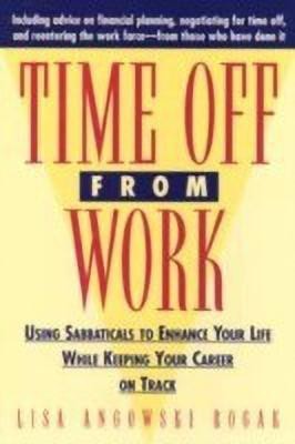 Time Off From Work - Using Sabbaticals to Enhance Your Life While Keeping Your Career on Track(English, Paperback, Rogak LA)