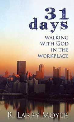 31 Days to Walking with God in the Workplace(English, Paperback, Moyer R. Larry)