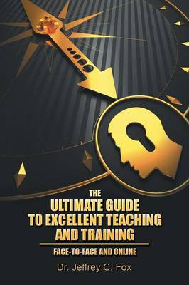 The Ultimate Guide to Excellent Teaching and Training(English, Paperback, Fox Jeffrey C Dr)