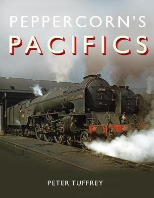 Peppercorn's Pacifics(English, Hardcover, Tuffrey Peter)