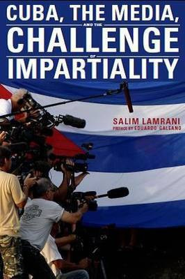 Cuba, the Media, and the Challenge of Impartiality(English, Paperback, Lamrani Salim)