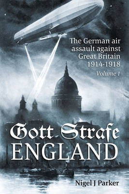 Gott Strafe England: The German Air Assault against Great Britain 1914-1918(English, Hardcover, Parker Nigel J.)