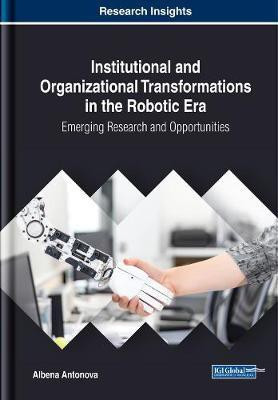 Institutional and Organizational Transformations in the Robotic Era: Emerging Research and Opportunities(English, Electronic book text, Antonova Albena)