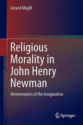 Religious Morality in John Henry Newman; Hermeneutics of the Imagination(English, Electronic book text, unknown)