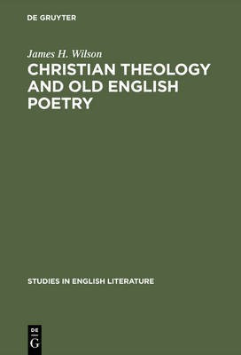 Christian theology and old English poetry(English, Electronic book text, Wilson James H.)