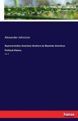 Representative American Orations to Illustrate American Political History(English, Paperback, Johnston Alexander)