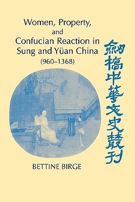 Women, Property, and Confucian Reaction in Sung and Yuean China (960-1368)(English, Paperback, Birge Bettine)