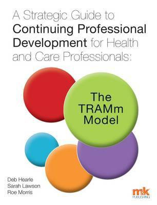 A Strategic Guide to Continuing Professional Development for Health and Care Professionals: The TRAMm Model(English, Electronic book text, Hearle Deb)