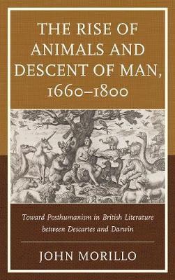 The Rise of Animals and Descent of Man, 1660-1800(English, Hardcover, Morillo John)