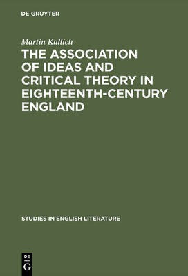 The association of ideas and critical theory in eighteenth-century England(English, Electronic book text, Kallich Martin)