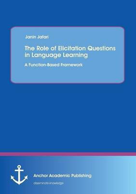 The Role of Elicitation Questions in Language Learning(English, Paperback, Jafari Janin)