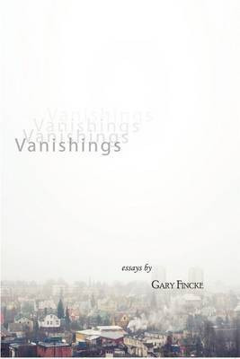 Vanishings(English, Paperback, Fincke Gary)