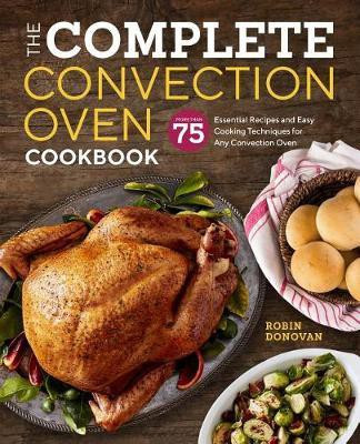 The Complete Convection Oven Cookbook(English, Paperback, Donovan Robin)