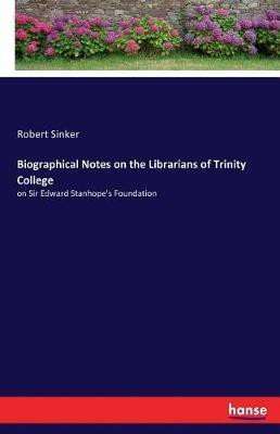 Biographical Notes on the Librarians of Trinity College(English, Paperback, Sinker Robert)