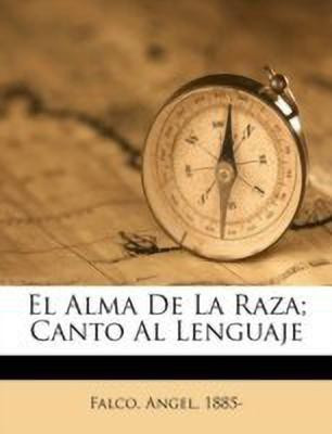 El alma de la raza; canto al lenguaje(Spanish, Paperback, 1885- Falco Angel)