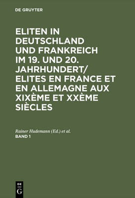 Eliten in Deutschland und Frankreich im 19. und 20. Jahrhundert/Elites en France et en Allemagne aux XIXeme et XXeme siecles, Band 1(German, Hardcover, unknown)