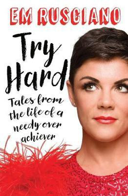 Try Hard: Tales from the Life of a Needy Overachiever (Extra Sass Edition)(English, Electronic book text, Rusciano Em)