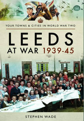 Leeds at War 1939 - 1945(English, Paperback, Wade Stephen)