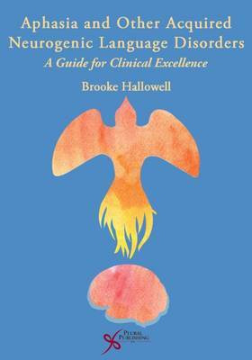 Aphasia and Other Acquired Neurogenic Language Disorders: A Guide for Clinical Excellence(English, Paperback, Hallowell Brooke)