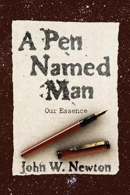 A Pen Named Man: Our Essence(English, Paperback, Newton John W)