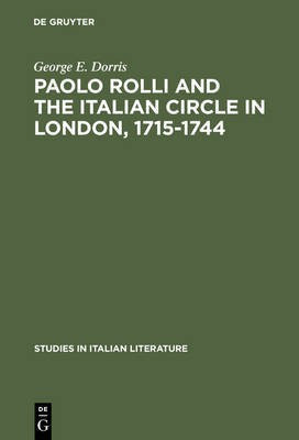 Paolo Rolli and the Italian Circle in London, 1715-1744(English, Electronic book text, Dorris George E.)