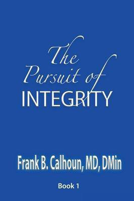 The Pursuit of INTEGRITY(English, Paperback, Calhoun Frank B)