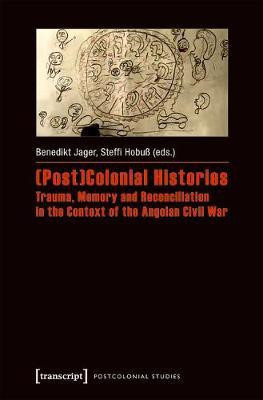 (Post)Colonial Histories - Trauma, Memory and Reconciliation in the Context of the Angolan Civil War(English, Electronic book text, unknown)